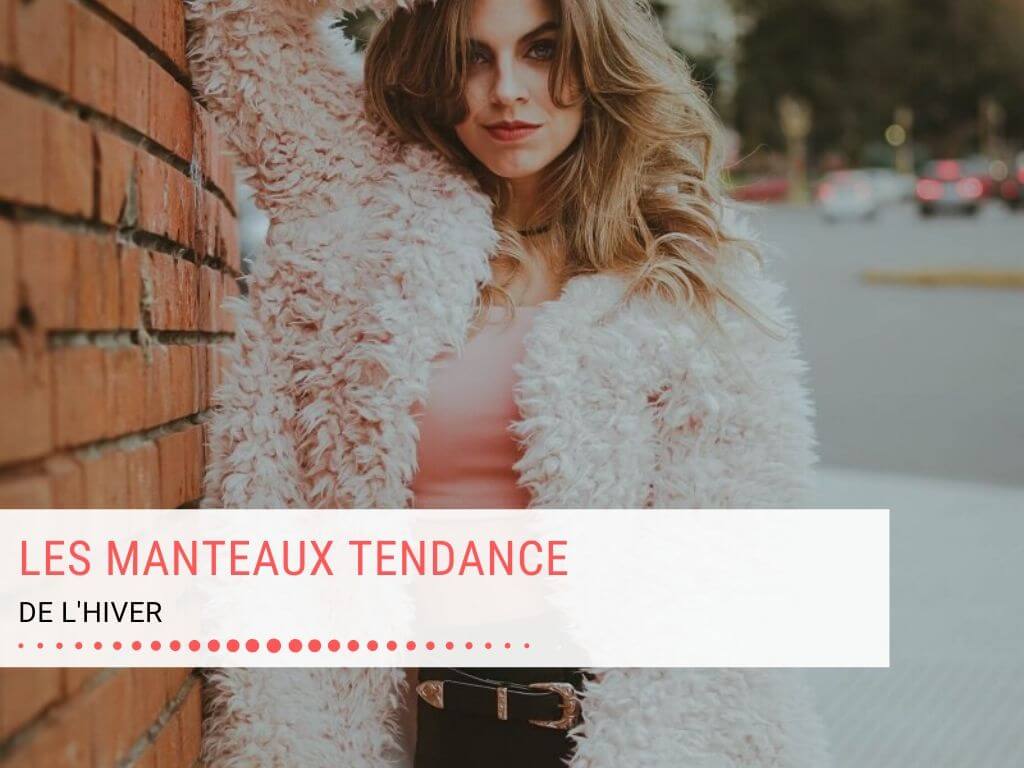 Les Manteaux Tendance De Cet Hiver