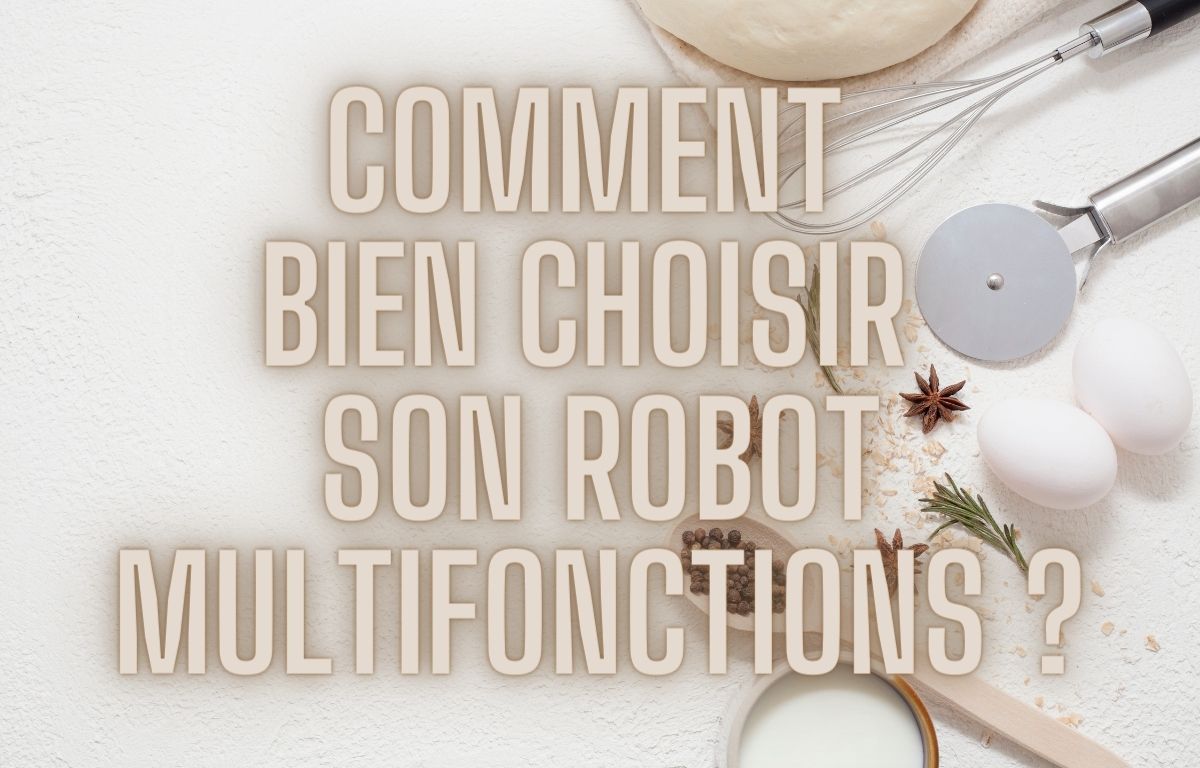 Comment Bien Choisir Son Robot Multifonctions